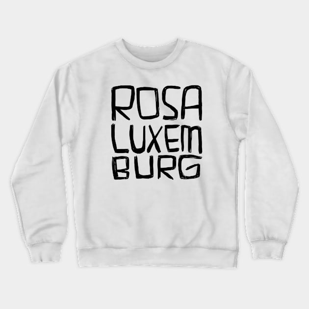 Rosa Luxemburg Crewneck Sweatshirt by badlydrawnbabe